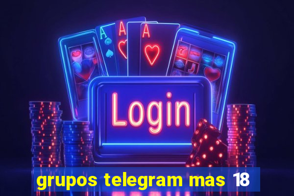 grupos telegram mas 18